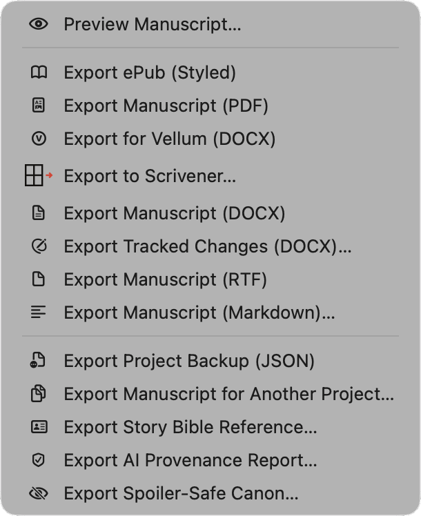 The toolbar's Export menu open: Preview Manuscript… above a divider, then Export ePub (Styled), Export Manuscript (PDF), Export for Vellum (DOCX), Export to Scrivener…, Export Manuscript (DOCX), Export Tracked Changes (DOCX)…, Export Manuscript (RTF) and Export Manuscript (Markdown)…, then a second divider and Export Project Backup (JSON), Export Manuscript for Another Project…, Export Story Bible Reference…, Export AI Provenance Report… and Export Spoiler-Safe Canon….