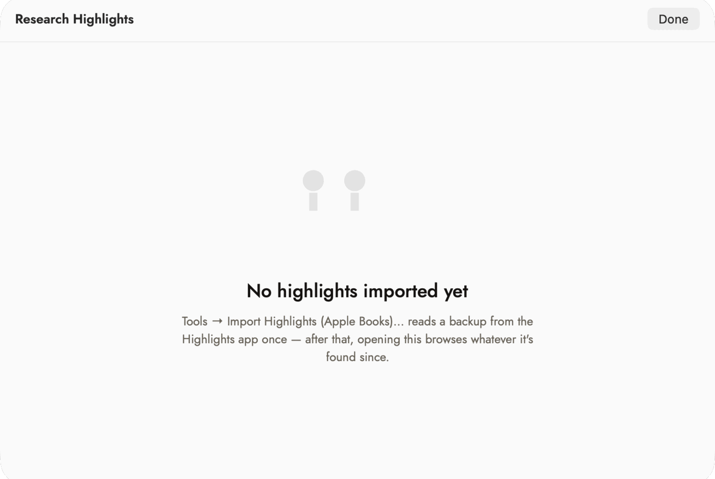 The Research Highlights sheet before any import: a title bar reading Research Highlights with a Done button, and a centred empty state — a greyed highlight-marker icon above the heading "No highlights imported yet" and the line "Tools → Import Highlights (Apple Books)… reads a backup from the Highlights app once — after that, opening this browses whatever it's found since."