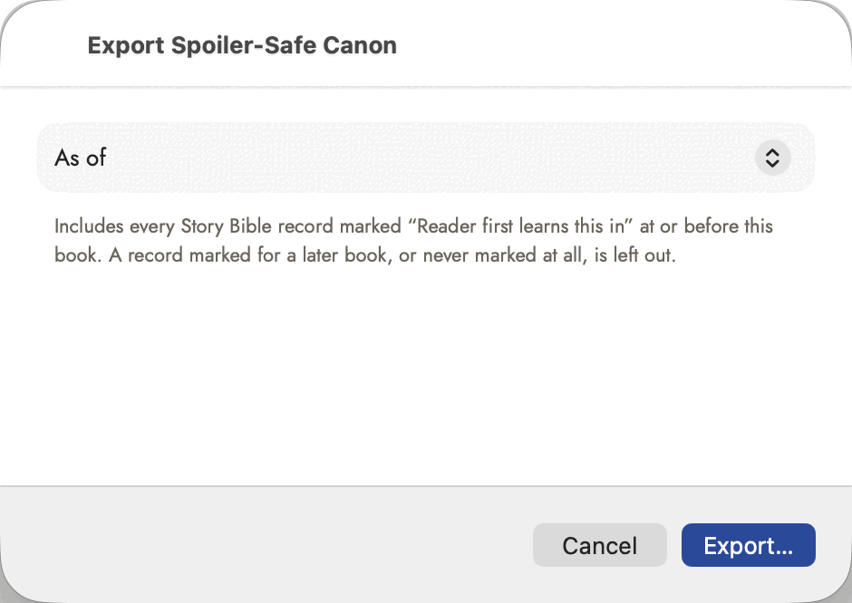 The Export Spoiler-Safe Canon sheet: an As of picker, not yet set, the explanation that it includes every Story Bible record marked "Reader first learns this in" at or before this book and leaves out records marked for a later book or never marked at all, and Cancel and Export… at the foot.