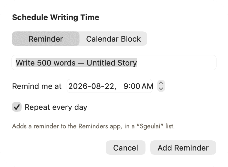 Schedule Writing Time sheet: a Reminder / Calendar Block picker, a title field reading "Write 500 words — Untitled Story", a Remind me at date and time, a checked Repeat every day box, a note that this adds a reminder to the Reminders app in a Sgeulai list, and Cancel / Add Reminder buttons.